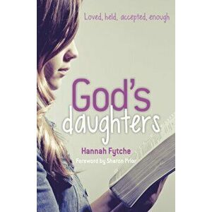 God's Daughters. Loved, held, accepted, enough, Paperback - Miss Hannah Fytche imagine