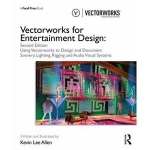 Vectorworks for Entertainment Design. Using Vectorworks to Design and Document Scenery, Lighting, Rigging and Audio Visual Systems, Paperback - Kevin imagine