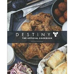 Destiny: The Official Cookbook, Hardback - Victoria Rosenthal imagine