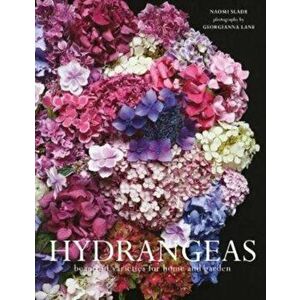 Hydrangeas. Beautiful varieties for home and garden, Hardback - Naomi Slade imagine
