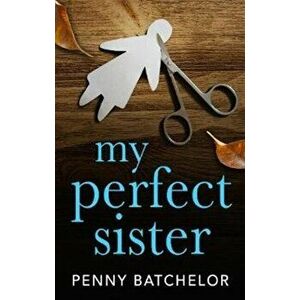My Perfect Sister, Paperback - Penny Batchelor imagine