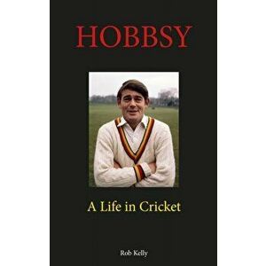 Hobbsy. A Life in Cricket, Hardback - Rob Kelly imagine