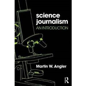 Science Journalism. An Introduction, Paperback - Martin W Angler imagine