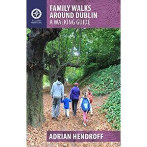 Family Walks Around Dublin, Paperback - Adrian Hendroff imagine