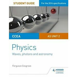 CCEA AS Unit 2 Physics Student Guide: Waves, photons and astronomy, Paperback - Ferguson Cosgrove imagine
