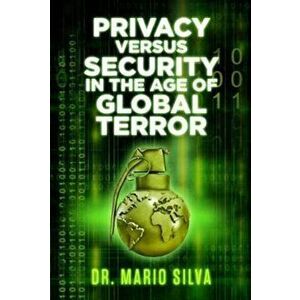 Privacy Versus Security in the Age of Global Terror, Paperback - Mario Silva imagine