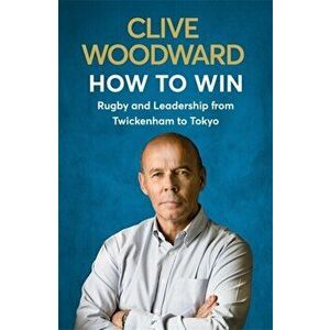 How to Win, Paperback - Clive Woodward imagine