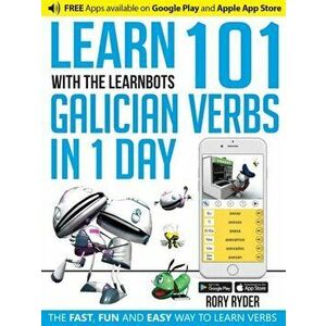 Learn 101 Galician Verbs in 1 Day. With LearnBots, Paperback - Rory Ryder imagine