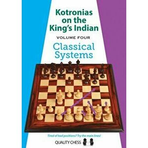 Kotronias on the King's Indian Volume IV. Classical Systems, Paperback - Vassilios Kotronias imagine