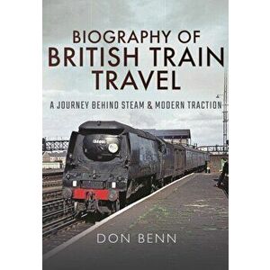 Biography of British Train Travel, Hardback - Don Benn imagine