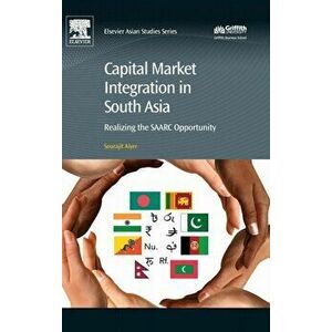 Capital Market Integration in South Asia. Realizing the SAARC Opportunity, Hardback - Sourajit Aiyer imagine