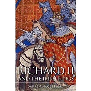 Richard II and the Irish Kings, Paperback - Darren McGettigan imagine