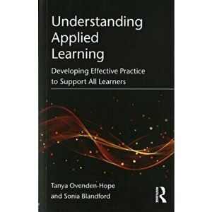 Understanding Applied Learning. Developing Effective Practice to Support All Learners, Paperback - Sonia Blandford imagine