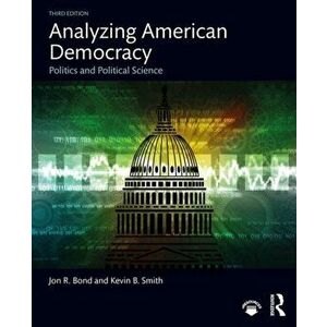 Analyzing American Democracy. Politics and Political Science, Paperback - Kevin B. Smith imagine