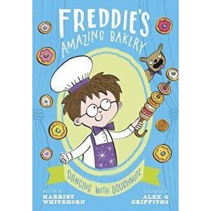 Freddie's Amazing Bakery: Dancing with Doughnuts, Paperback - Harriet Whitehorn imagine
