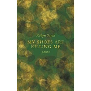 My Shoes Are Killing Me, Paperback - Robyn Sarah imagine