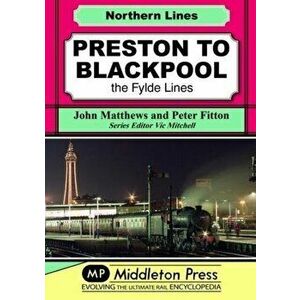 Preston To Blackpool. The Fylde Lines, Hardback - John Matthews imagine