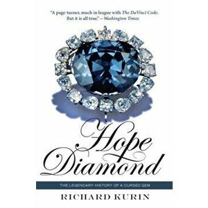 Hope Diamond. The Legendary History of a Cursed GEM, Paperback - Richard Kurin imagine