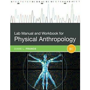 Lab Manual and Workbook for Physical Anthropology, Paperback - Diane France imagine
