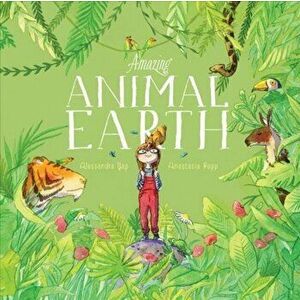 Amazing Animal Earth, Paperback - Alessandra Yapp imagine