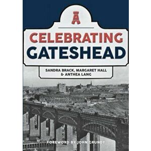 Celebrating Gateshead, Paperback - Anthea Lang imagine