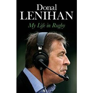 Donal Lenihan. My Life in Rugby, Paperback - Donal Lenihan imagine