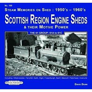 Scottish Region Engine Sheds & Their Motive Power 61 Group : 61A to 61 C, Paperback - David Dunn imagine