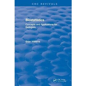 Revival: Biostatistics (1993). Concepts and Applications for Biologists, Paperback - Brian Williams imagine