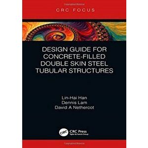 Design Guide for Concrete-filled Double Skin Steel Tubular Structures, Hardback - David A Nethercot imagine