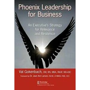 Phoenix Leadership for Business. An Executive's Strategy for Relevance and Resilience, Hardback - Valentina Gokenbach imagine