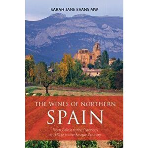 wines of northern Spain. From Galicia to the Pyrenees and Rioja to the Basque Country, Paperback - Sarah Jane Evans imagine