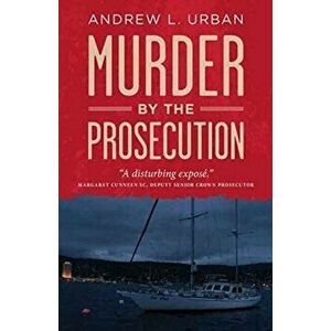 Murder by the Prosecution, Paperback - Andrew L Urban imagine
