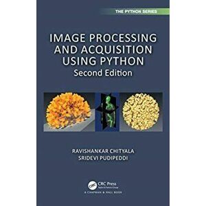 Image Processing and Acquisition using Python, Hardback - Sridevi Pudipeddi imagine