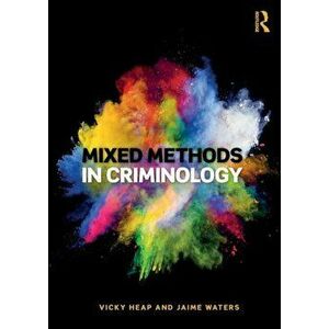 Mixed Methods in Criminology, Paperback - Jaime Waters imagine