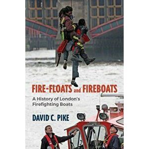 Fire - Floats and Fireboats, Paperback - David C. Pike imagine