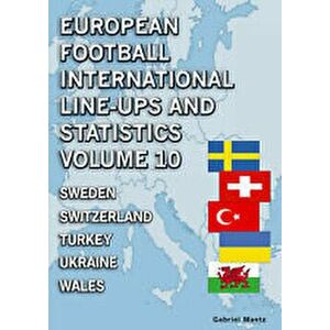 European Football International Line-ups and Statistics - Volume 10 : Sweden to Wales, Paperback - Gabriel Mantz imagine
