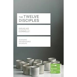 Twelve Disciples (Lifebuilder Study Guides), Paperback - Douglas Connelly imagine