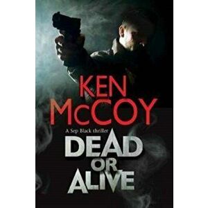 Dead or Alive, Paperback - Ken McCoy imagine