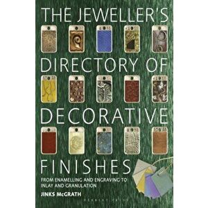Jeweller's Directory of Decorative Finishes. From Enamelling and Engraving to Inlay and Granulation, Paperback - Jinks McGrath imagine