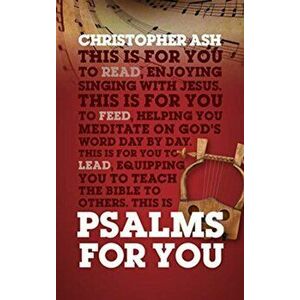 Psalms For You. How to pray, how to feel and how to sing, Paperback - Christopher Ash imagine