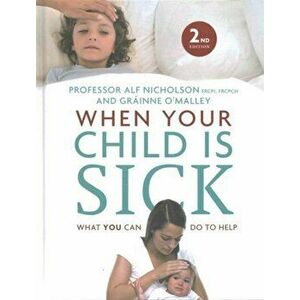 When Your Child Is Sick. What You Can Do to Help, Hardback - Grainne O'Malley imagine