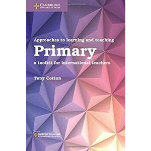 Approaches to Learning and Teaching Primary. A Toolkit for International Teachers, Paperback - Tony Cotton imagine