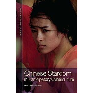 Chinese Stardom in Participatory Cyberculture, Paperback - Dorothy Wai Sim Lau imagine
