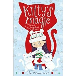 Kitty's Magic 5. Frost and Snowdrop the Stray Kittens, Paperback - Ella Moonheart imagine