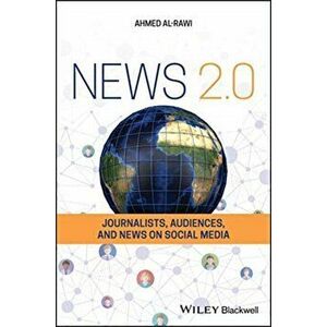 News 2.0. Journalists, Audiences and News on Social Media, Paperback - Ahmed Al-Rawi imagine