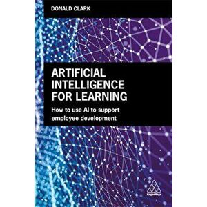 Artificial Intelligence for Learning. How to use AI to Support Employee Development, Paperback - Donald Clark imagine