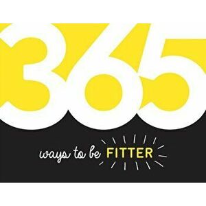 365 Ways to Be Fitter. Inspiration and Motivation for Every Day, Paperback - Summersdale Publishers imagine