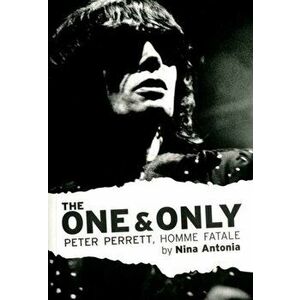 One & Only, The: Peter Perrett, Homme Fatale, Paperback - Antonia Nina imagine