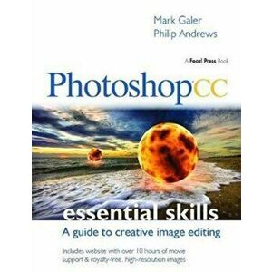 Photoshop CC: Essential Skills. A guide to creative image editing, Hardback - Mark Galer imagine