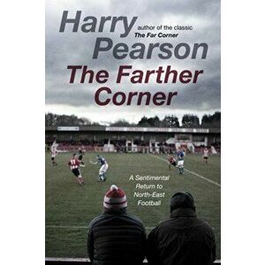 Farther Corner. A Sentimental Return to North-East Football, Hardback - Harry Pearson imagine